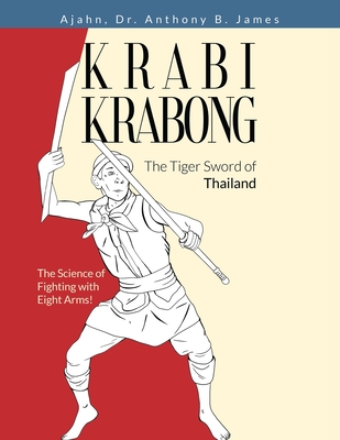 Krabi Krabong, The Tiger Sword of Thailand: The Science of Fighting with Eight Arms! By Anthony B. James Cover Image