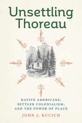 Unsettling Thoreau: Native Americans, Settler Colonialism, and the Power of Place Cover Image