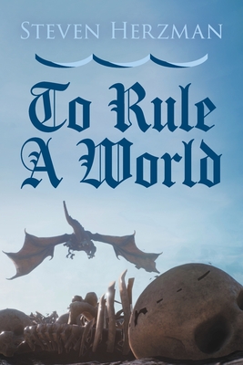 To Rule a World By Steven Herzman Cover Image