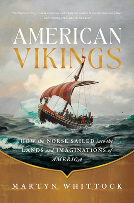 American Vikings: How the Norse Sailed into the Lands and Imaginations of America By Martyn Whittock Cover Image