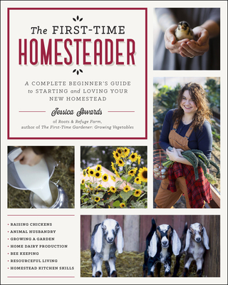 The First-Time Homesteader: A complete beginner's guide to starting and loving your new homestead By Jessica Sowards Cover Image