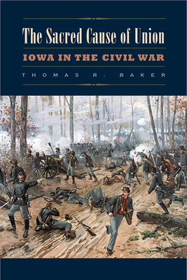 The Sacred Cause of Union: Iowa in the Civil War (Iowa and the Midwest Experience)