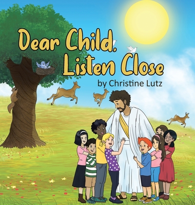 Dear Child, Listen Close By Christine Lutz Cover Image