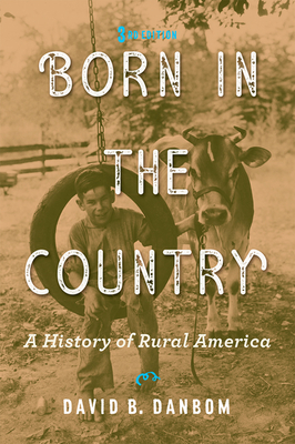 Born in the Country: A History of Rural America (Revisiting Rural America) Cover Image