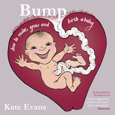 Bump: How to Make, Grow and Birth a Baby Cover Image