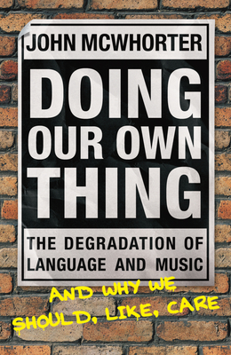Doing Our Own Thing: The Degration of Language and Music and Why We Should, Like, Care Cover Image