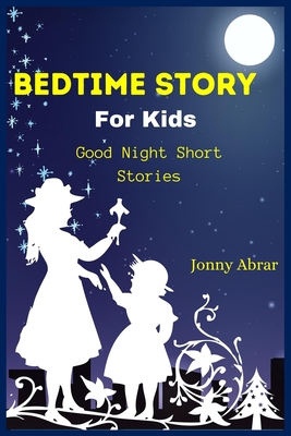 Bedtime Story for Kids: Good Night Short Stories By Jonny Abrar Cover Image