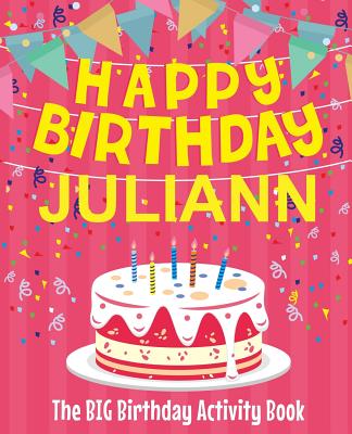 Happy Birthday Juliann - The Big Birthday Activity Book: (Personalized Children's Activity Book)