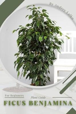 Ficus Benjamina: Plant Guide By Andrey Lalko Cover Image