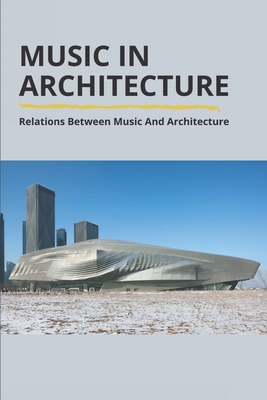 Music In Architecture: Relations Between Music And Architecture: Research Paper On Music And Architecture By Donny Brunkhorst Cover Image