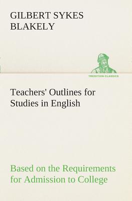 Teachers' Outlines for Studies in English Based on the Requirements for Admission to College Cover Image