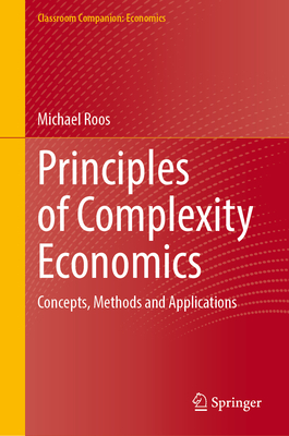 Principles of Complexity Economics: Concepts, Methods and Applications (Classroom Companion: Economics)