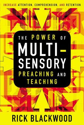 The Power of Multisensory Preaching and Teaching: Increase Attention, Comprehension, and Retention Cover Image
