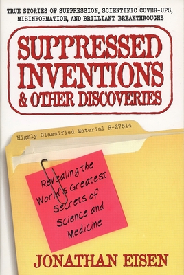 Suppressed Inventions and Other Discoveries: Revealing the World's Greatest Secrets of Science and Medicine Cover Image
