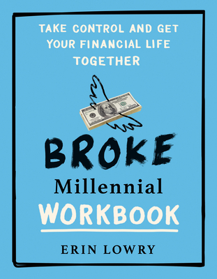 Broke Millennial Workbook: Take Control and Get Your Financial Life Together (Broke Millennial Series #4) cover