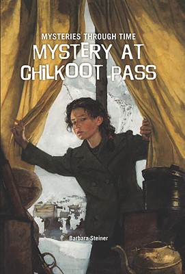 Mystery at Chilkoot Pass (Mysteries Through Time) By Barbara Steiner Cover Image