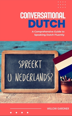 Conversational Dutch: A Comprehensive Guide to Speaking Dutch Fluently (World Languages) Cover Image