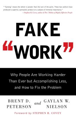 Fake Work: Why People Are Working Harder than Ever but Accomplishing Less, and How to Fix the Problem Cover Image