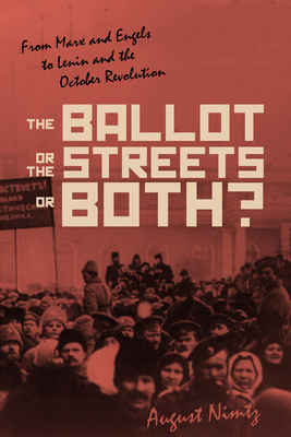 The Ballot, the Streets--Or Both: From Marx and Engels to Lenin and the October Revolution Cover Image