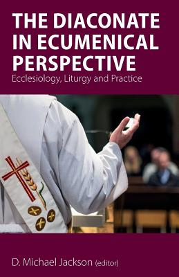 The Diaconate in Ecumenical Perspective: Ecclesiology, Liturgy and Practice Cover Image