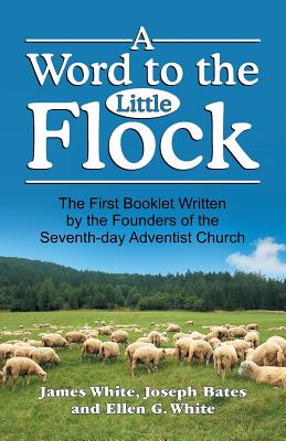 A Word to the Little Flock By James White, Ellen G. White, Joseph Bates Cover Image