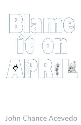 Blame it on April By John Acevedo Cover Image
