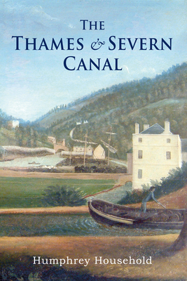The Thames and Severn Canal By Humphrey Household Cover Image