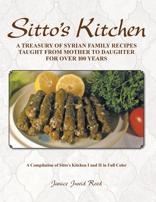 Sitto's Kitchen: A Treasury of Syrian Family Recipes Taught from Mother to Daughter for Over 100 Years By Janice Jweid Reed Cover Image
