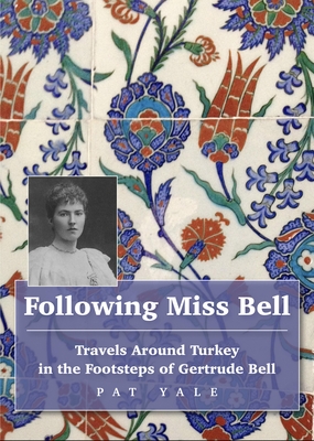 Following Miss Bell: Travels Around Turkey in the Footsteps of Gertrude Bell Cover Image