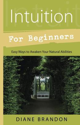 Intuition for Beginners: Easy Ways to Awaken Your Natural Abilities (Llewellyn's for Beginners)