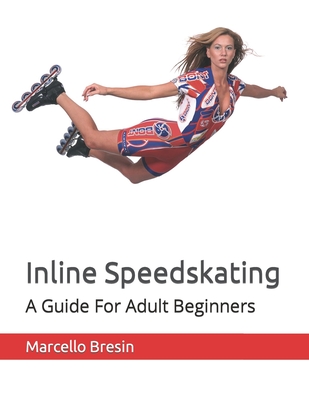 Inline Speedskating: A Guide For Adult Beginners Cover Image
