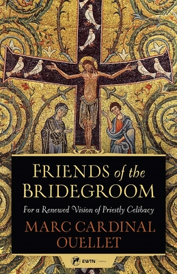 Friends of the Bridegroom By Cardinal Marc Ouellet Cover Image