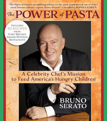 The Power of Pasta: A Celebrity Chef's Mission to Feed America's Hungry Children By Bruno Serato Cover Image
