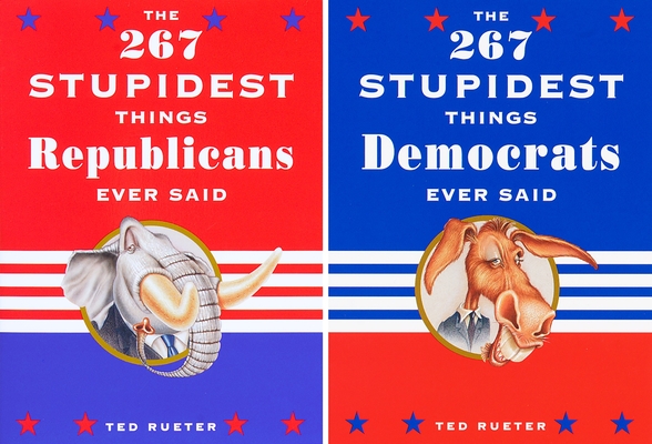 The 267 Stupidest Things Republicans Ever Said and The 267 Stupidest Things Democrats Ever Said Cover Image