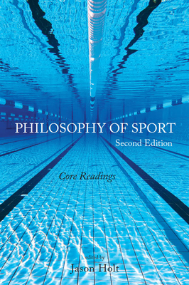 Philosophy of Sport: Core Readings - Second Edition By Jason Holt Cover Image
