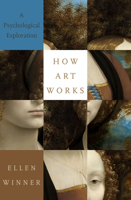 How Art Works: A Psychological Exploration By Ellen Winner Cover Image