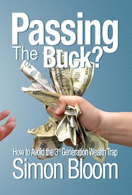 Cover for Passing the Buck: How to avoid the third generation wealth trap