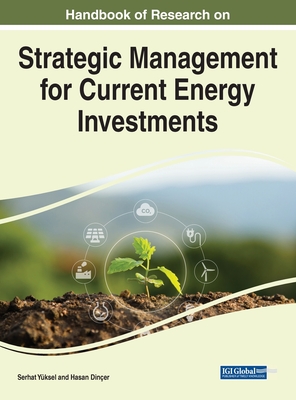 Handbook of Research on Strategic Management for Current Energy Investments By Serhat Yüksel (Editor), Hasan Dinçer (Editor) Cover Image