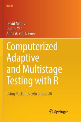 Computerized Adaptive and Multistage Testing with R: Using Packages Catr and Mstr (Use R!)