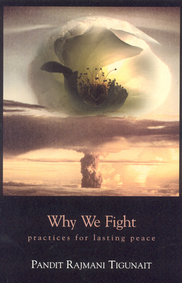Why We Fight: Practices for Lasting Peace (Revised) By Pandit Rajmani Tigunait Cover Image
