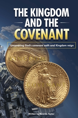 The Kingdom and the Covenant: The Covenant Kingdom By Delandro Aymar Taylor (Illustrator), Stewart Russell (Editor), Book Writing Founders (Contribution by) Cover Image