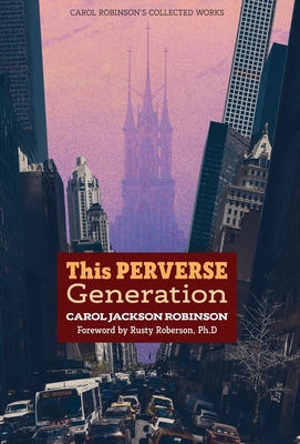 This Perverse Generation (Collected Works #4) By Carol Jackson Robinson, Rusty Roberson (Foreword by) Cover Image