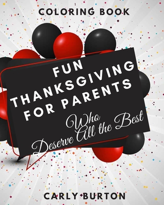 Fun Thanksgiving for Parents - Who Deserve All the Best: Thanksgiving Coloring Book Cover Image