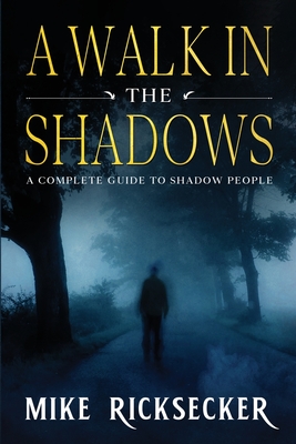 A Walk In The Shadows: A Complete Guide To Shadow People Cover Image