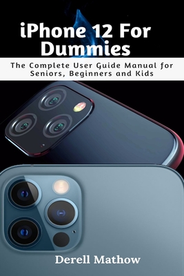 iPhone 12 For Dummies: The Complete User Guide Manual for Seniors, Beginners and Kids Cover Image