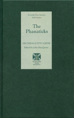 The Phanaticks (Scottish Text Society Fifth #10)