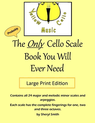 The Only Cello Scale Book You Will Ever Need - Large Print Edition: Large Print Edition By Sheryl Smith Cover Image