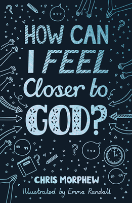 How Can I Feel Closer to God? (Big Questions) By Chris Morphew, Emma Randall (Illustrator) Cover Image