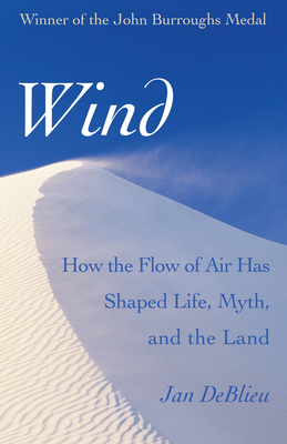 Wind: How the Flow of Air Has Shaped Life, Myth, and the Land Wind: How the Flow of Air Has Shaped Life, Myth, and the Land cover