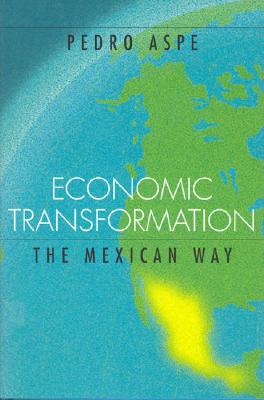 Economic Transformation the Mexican Way (Lionel Robbins Lectures #4)